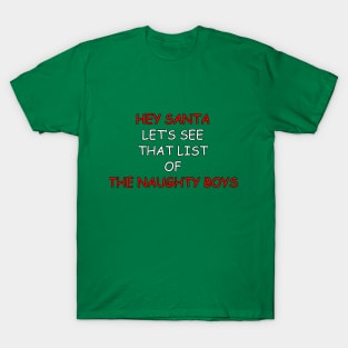 Hey Santa let's see that list of the naughty boys T-Shirt